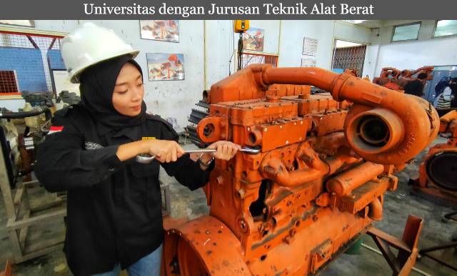 Daftar Universitas dengan Jurusan Teknik Alat Berat dan Peluang Kerjanya